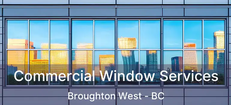 Commercial Window Services Broughton West - BC