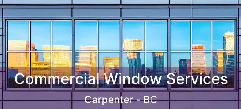  Commercial Window Services Carpenter - BC