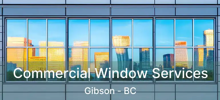  Commercial Window Services Gibson - BC