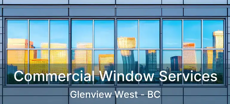  Commercial Window Services Glenview West - BC
