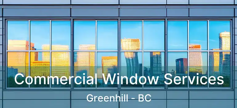  Commercial Window Services Greenhill - BC