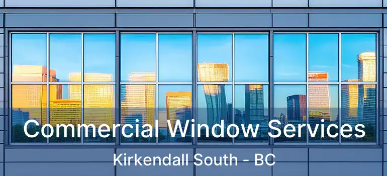  Commercial Window Services Kirkendall South - BC