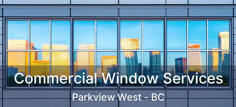  Commercial Window Services Parkview West - BC