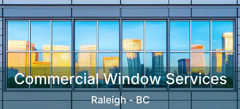  Commercial Window Services Raleigh - BC