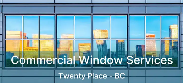  Commercial Window Services Twenty Place - BC