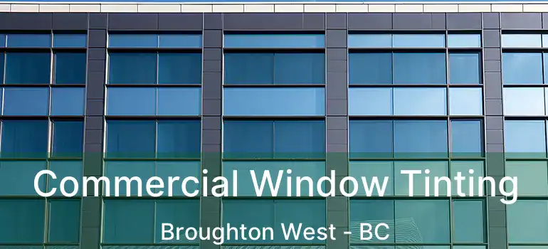  Commercial Window Tinting Broughton West - BC