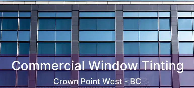  Commercial Window Tinting Crown Point West - BC