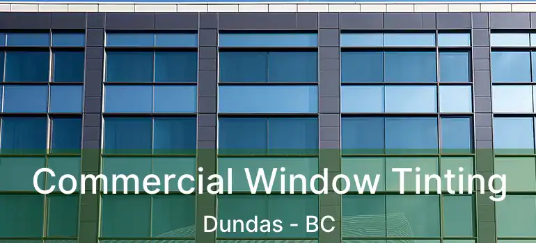  Commercial Window Tinting Dundas - BC