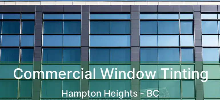  Commercial Window Tinting Hampton Heights - BC