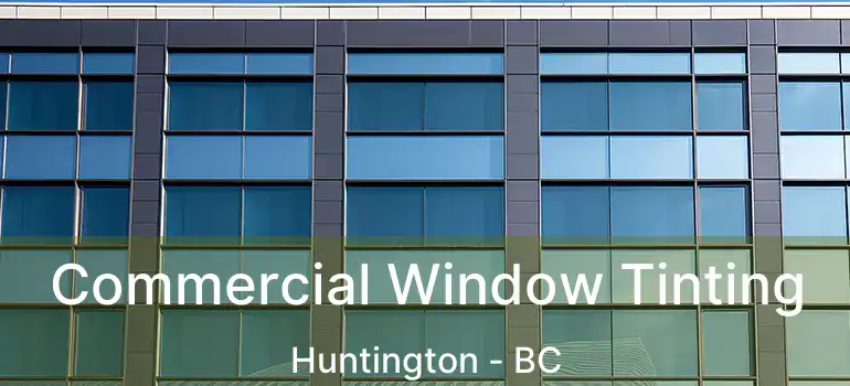  Commercial Window Tinting Huntington - BC