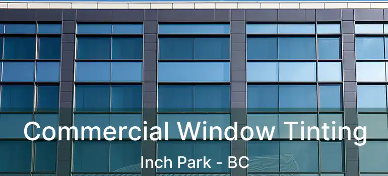  Commercial Window Tinting Inch Park - BC