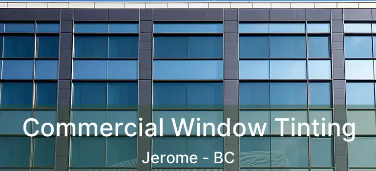  Commercial Window Tinting Jerome - BC