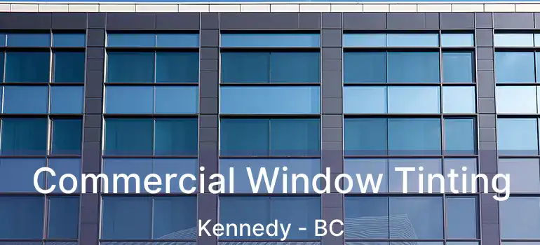  Commercial Window Tinting Kennedy - BC
