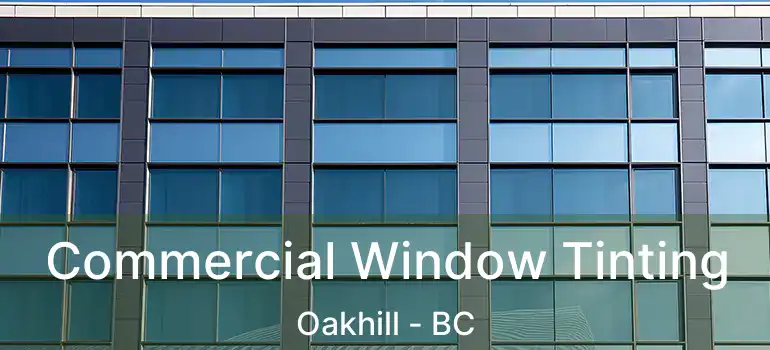  Commercial Window Tinting Oakhill - BC