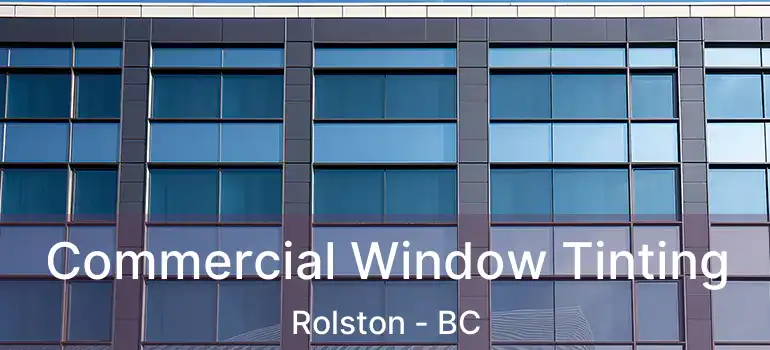  Commercial Window Tinting Rolston - BC