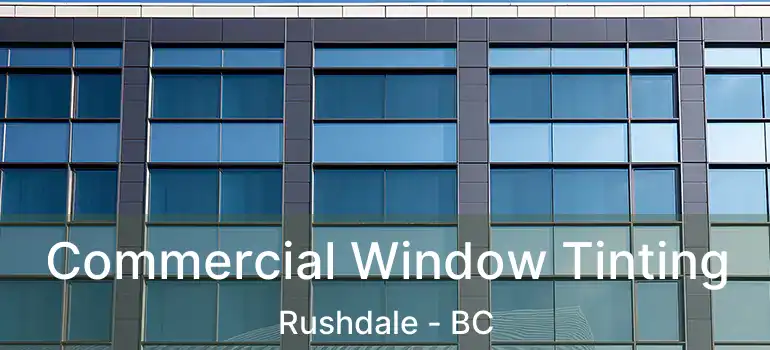  Commercial Window Tinting Rushdale - BC