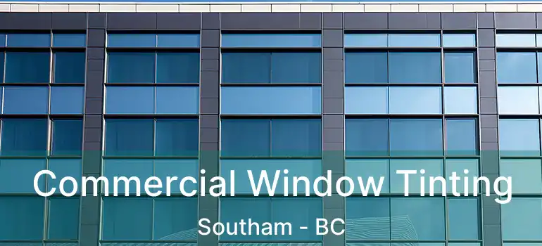  Commercial Window Tinting Southam - BC