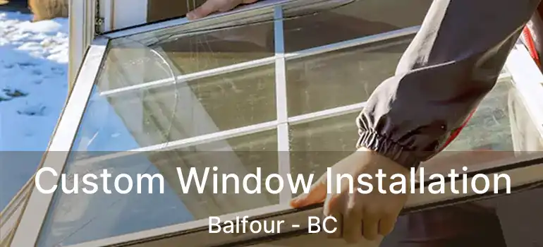 Custom Window Installation Balfour - BC