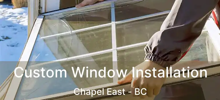 Custom Window Installation Chapel East - BC
