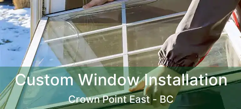  Custom Window Installation Crown Point East - BC