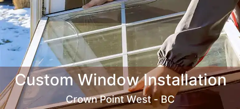  Custom Window Installation Crown Point West - BC