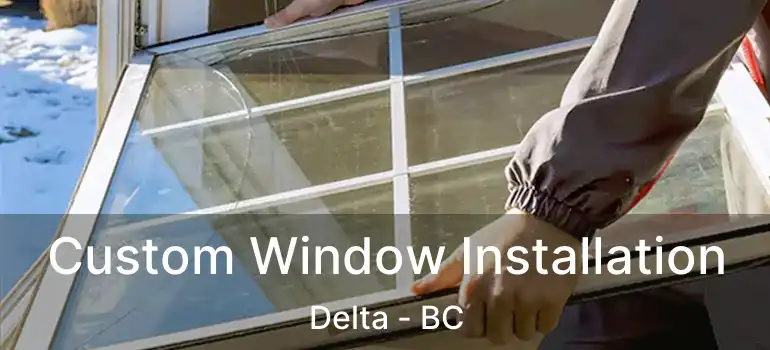  Custom Window Installation Delta - BC