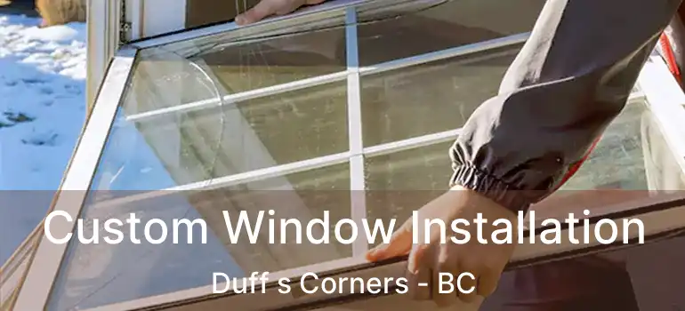  Custom Window Installation Duff s Corners - BC