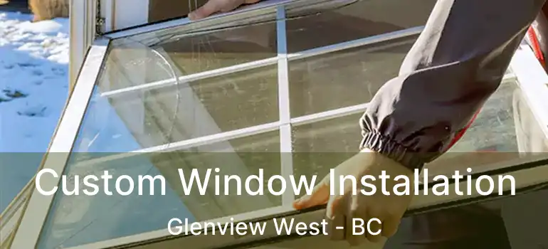  Custom Window Installation Glenview West - BC