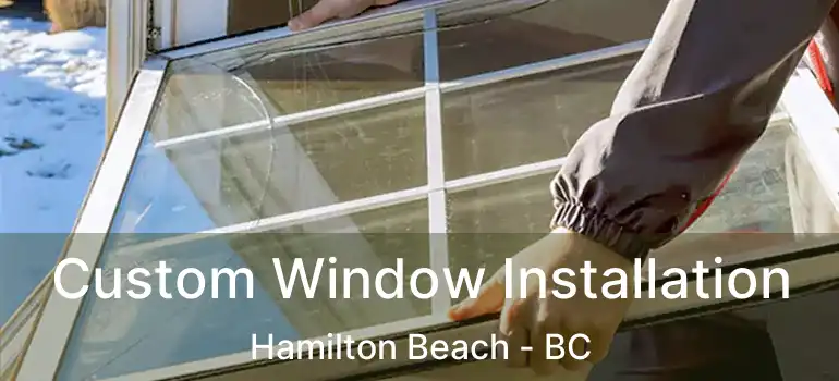  Custom Window Installation Hamilton Beach - BC