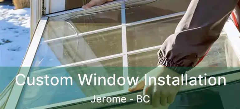  Custom Window Installation Jerome - BC