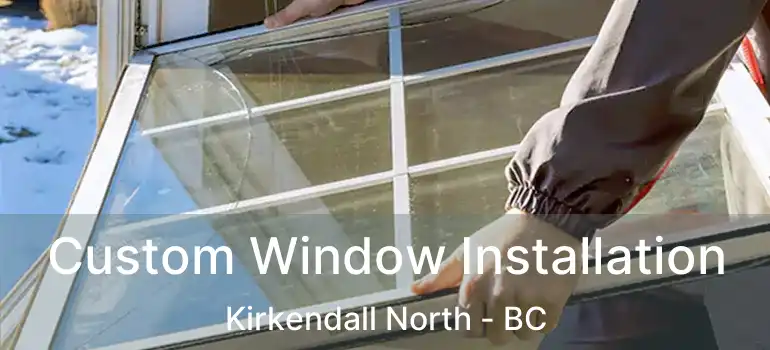  Custom Window Installation Kirkendall North - BC