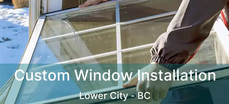  Custom Window Installation Lower City - BC