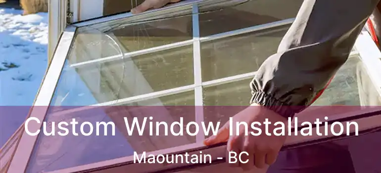  Custom Window Installation Maountain - BC