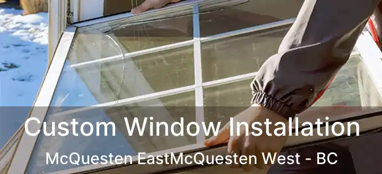  Custom Window Installation McQuesten EastMcQuesten West - BC