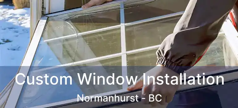  Custom Window Installation Normanhurst - BC