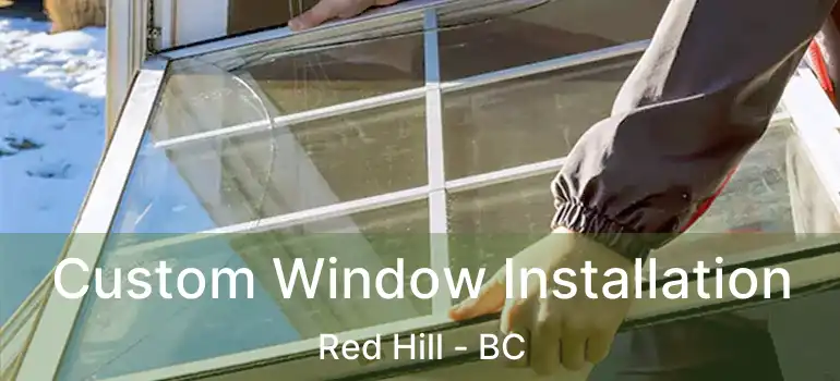  Custom Window Installation Red Hill - BC