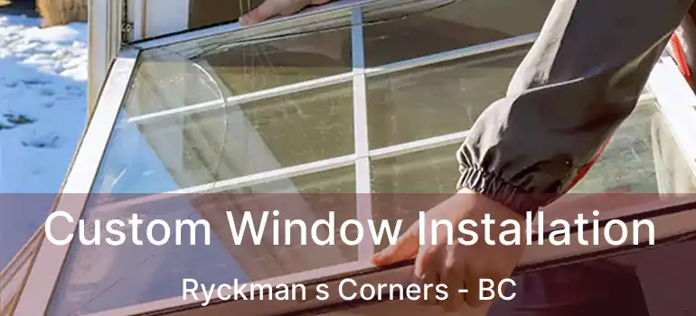  Custom Window Installation Ryckman s Corners - BC