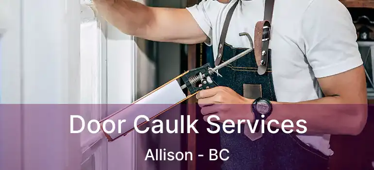  Door Caulk Services Allison - BC