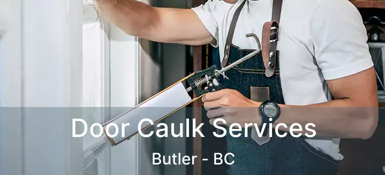  Door Caulk Services Butler - BC