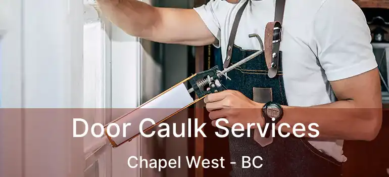  Door Caulk Services Chapel West - BC