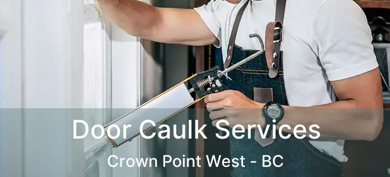  Door Caulk Services Crown Point West - BC