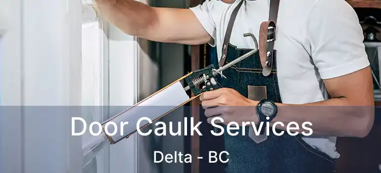  Door Caulk Services Delta - BC