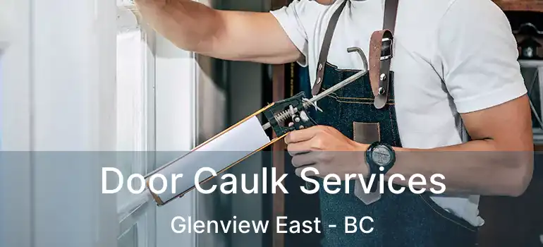  Door Caulk Services Glenview East - BC