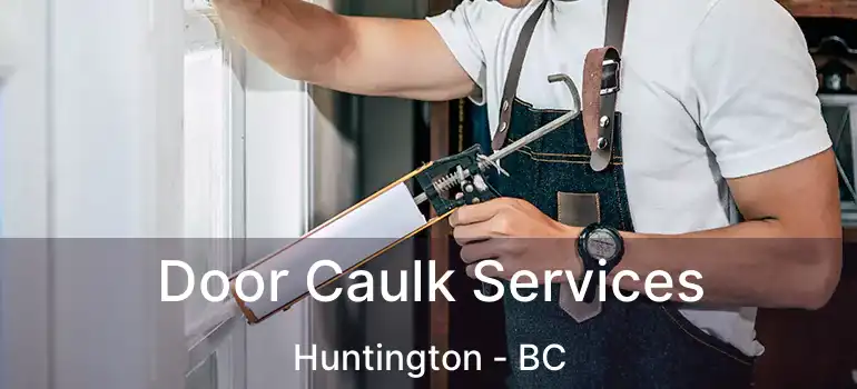  Door Caulk Services Huntington - BC