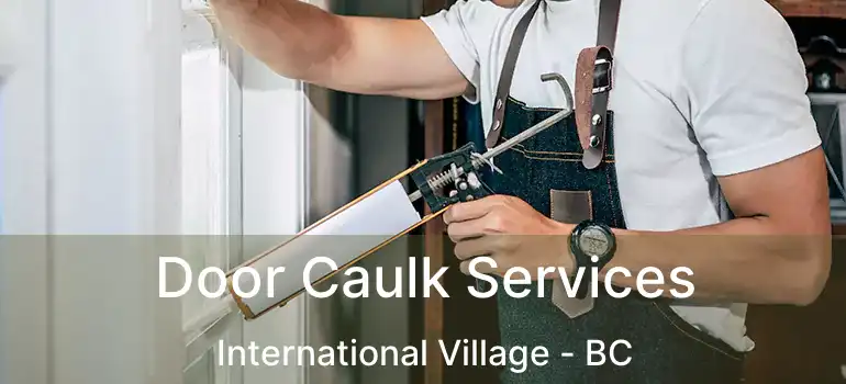  Door Caulk Services International Village - BC