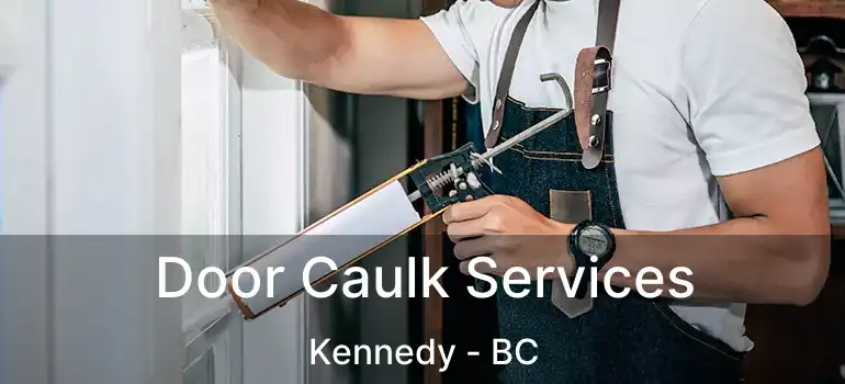 Door Caulk Services Kennedy - BC