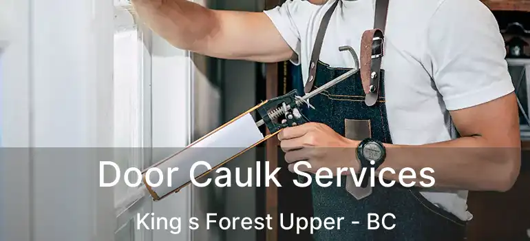  Door Caulk Services King s Forest Upper - BC