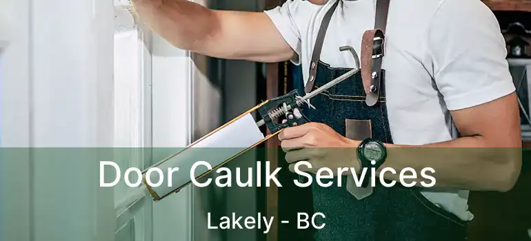  Door Caulk Services Lakely - BC