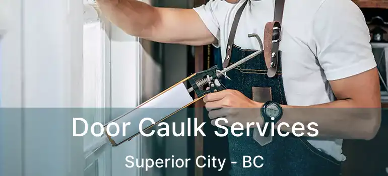  Door Caulk Services Superior City - BC