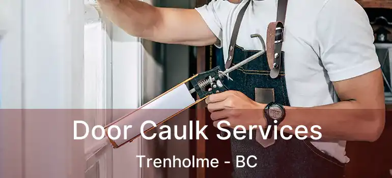  Door Caulk Services Trenholme - BC